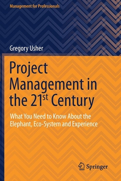 Project Management in the 21st Century: What You Need to Know About the Elephant Eco-system and Experience by Usher