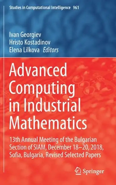 Advanced Computing in Industrial Mathematics: 13th Annual Meeting of the Bulgarian Section of Siam, December 18-20, 2018, Sofia, Bulgaria, Revised Sel by Ivan Georgiev