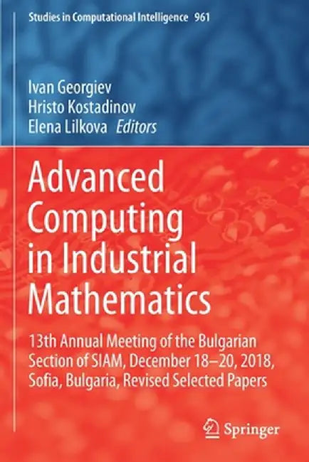 Advanced Computing in Industrial Mathematics: 13th Annual Meeting of the Bulgarian Section of Siam, December 18-20, 2018, Sofia, Bulgaria, Revised Sel by Ivan Georgiev