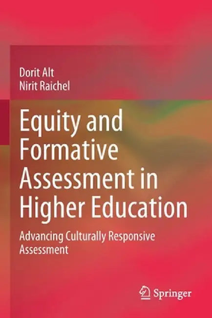 Equity and Formative Assessment in Higher Education: Advancing Culturally Responsive Assessment by Dorit Alt