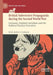 British Subversive Propaganda During the Second World War: Germany, National Socialism and the Political Warfare Executive by Kirk Robert Graham
