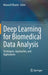 Deep Learning for Biomedical Data Analysis: Techniques, Approaches, and Applications by Mourad Elloumi