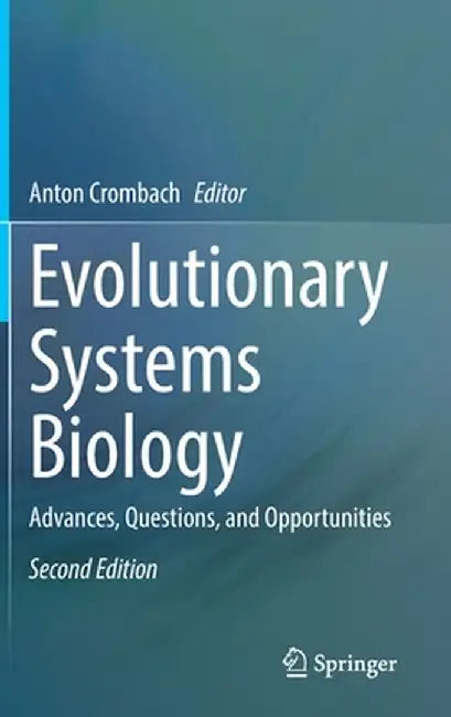 Evolutionary Systems Biology: Advances, Questions, and Opportunities by Anton Crombach