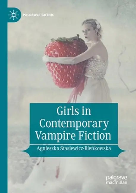 Girls in Contemporary Vampire Fiction by Agnieszka Stasiewicz-Bieńkowska