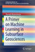 A Primer on Machine Learning in Subsurface Geosciences by Shuvajit Bhattacharya