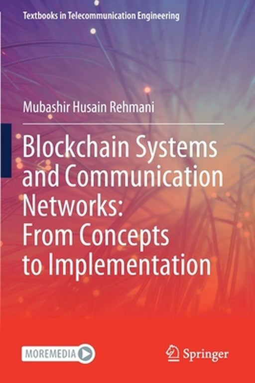 Blockchain Systems and Communication Networks: From Concepts to Implementation by Mubashir Husain Rehmani