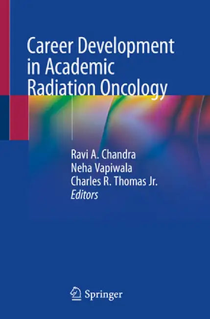 Career Development in Academic Radiation Oncology by Ravi A. Chandra