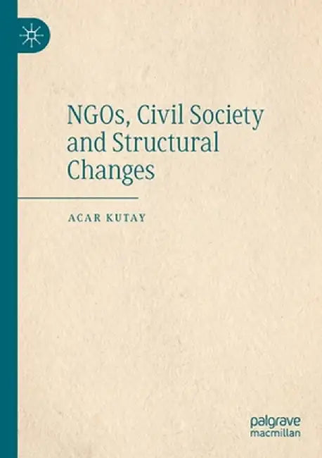 Ngos, Civil Society and Structural Changes by Acar Kutay