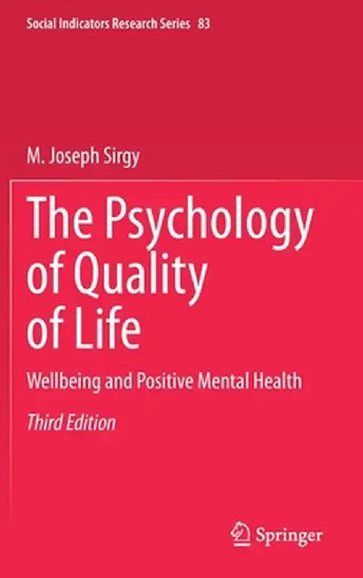 The Psychology of Quality of Life: Wellbeing and Positive Mental Health by M. Joseph Sirgy