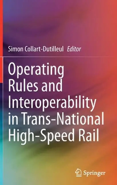 Operating Rules and Interoperability in Trans-National High-Speed Rail by Simon Collart-Dutilleul