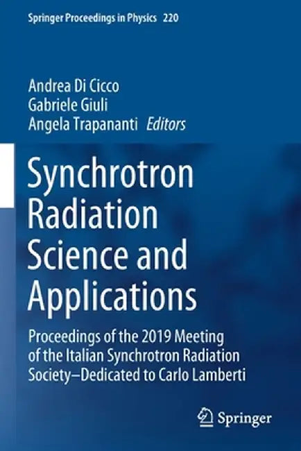 Synchrotron Radiation Science and Applications: Proceedings of the 2019 Meeting of the Italian Synchrotron Radiation Society--Dedicated to Carlo Lambe by Andrea Di Cicco