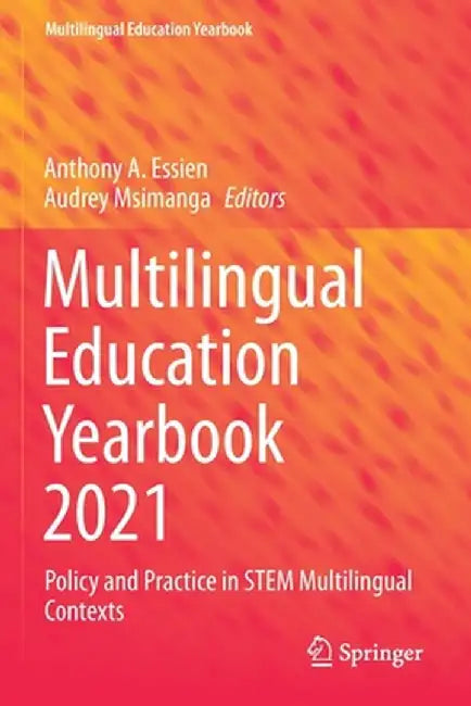 Multilingual Education Yearbook 2021: Policy and Practice in Stem Multilingual Contexts by Anthony A. Essien