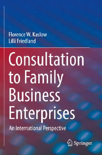 Consultation to Family Business Enterprises: An International Perspective by Florence W. Kaslow
