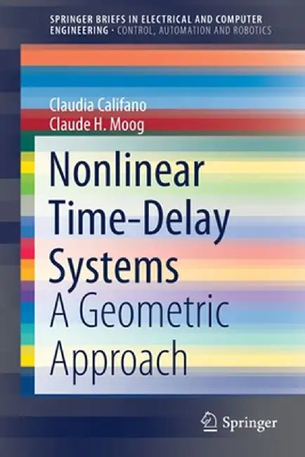 Nonlinear Time-Delay Systems: A Geometric Approach by Claudia Califano