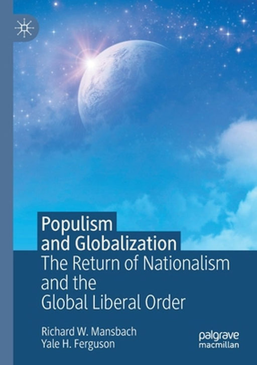 Populism and Globalization: The Return of Nationalism and the Global Liberal Order by Mansbach, Richard W.