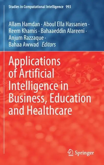 Applications of Artificial Intelligence in Business, Education and Healthcare by Allam Hamdan