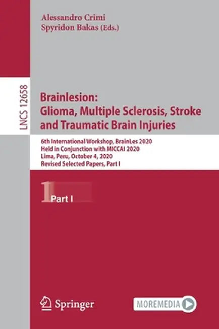 Brainlesion: Glioma, Multiple Sclerosis, Stroke and Traumatic Brain Injuries: 6th International Workshop, Brainles 2020, Held in Conjunction with Micc by Alessandro Crimi