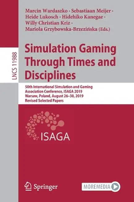 Simulation Gaming Through Times and Disciplines: 50th International Simulation and Gaming Association Conference, Isaga 2019, Warsaw, Poland, August 2 by Marcin Wardaszko