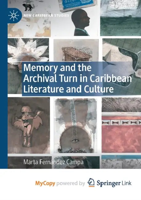 Memory and the Archival Turn in Caribbean Literature and Culture by Fernandez Campa Marta Fernandez Campa