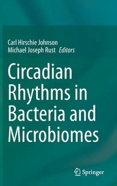 Circadian Rhythms in Bacteria and Microbiomes by Carl Hirschie Johnson