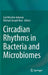 Circadian Rhythms in Bacteria and Microbiomes by Carl Hirschie Johnson