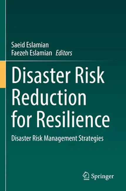 Disaster Risk Reduction for Resilience: Disaster Risk Management Strategies by Saeid Eslamian