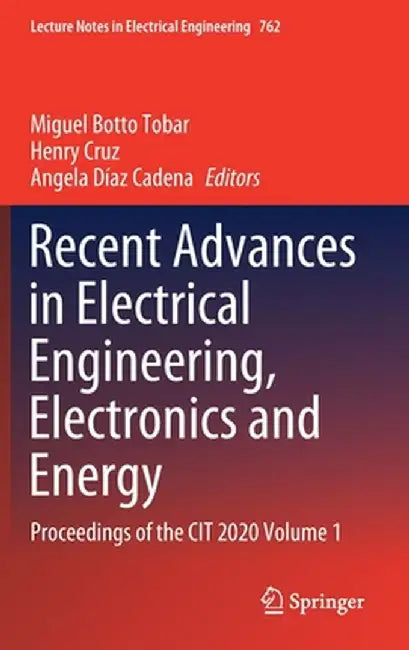 Recent Advances in Electrical Engineering, Electronics and Energy: Proceedings of the Cit 2020 Volume 1 by Miguel Botto Tobar