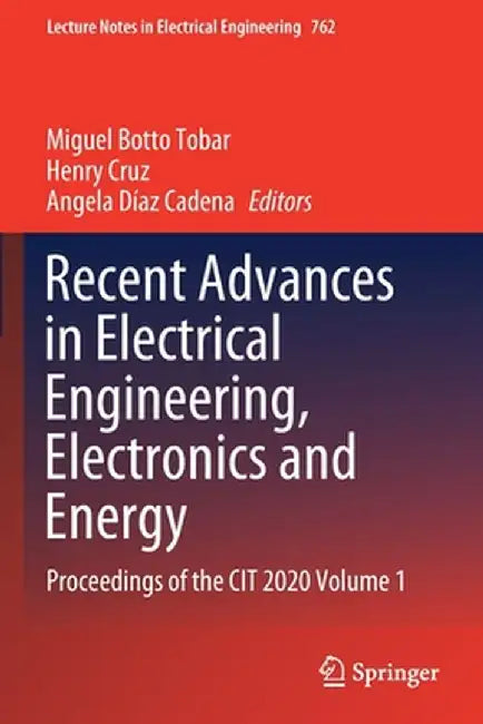 Recent Advances in Electrical Engineering, Electronics and Energy: Proceedings of the Cit 2020 Volume 1 by Miguel Botto Tobar