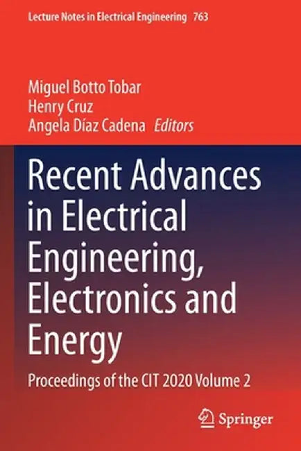 Recent Advances in Electrical Engineering, Electronics and Energy: Proceedings of the Cit 2020 Volume 2 by Miguel Botto Tobar