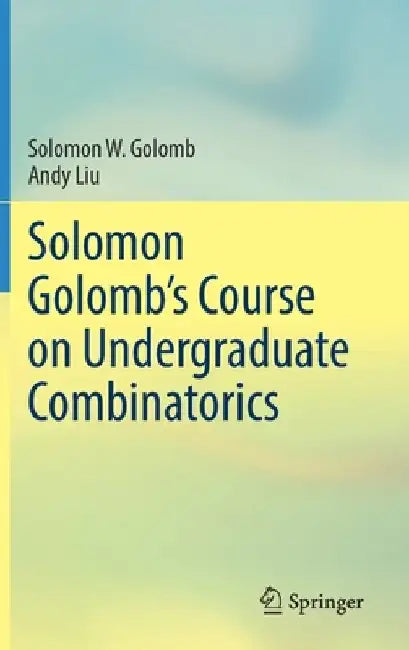 Solomon Golomb's Course on Undergraduate Combinatorics by Solomon W. Golomb