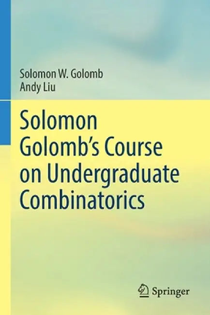 Solomon Golomb’s Course on Undergraduate Combinatorics by Golomb