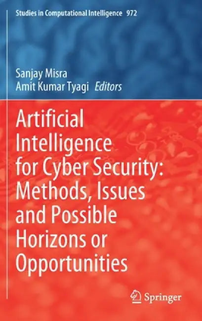 Artificial Intelligence for Cyber Security: Methods, Issues and Possible Horizons or Opportunities by Sanjay Misra
