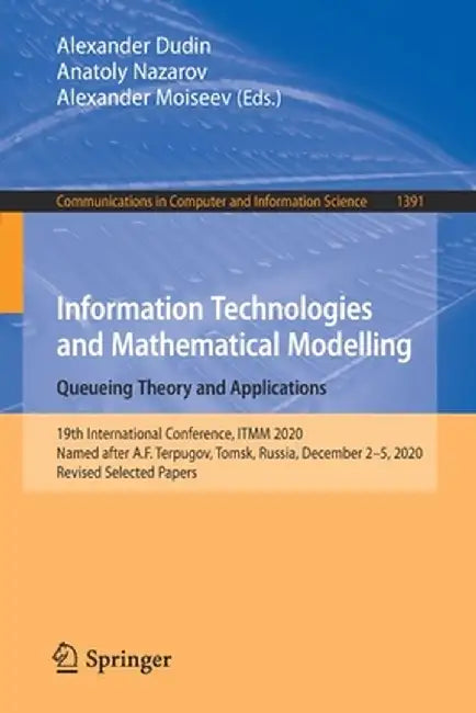 Information Technologies and Mathematical Modelling. Queueing Theory and Applications: 19th International Conference, Itmm 2020, Named After A.F. Terp by Alexander Dudin
