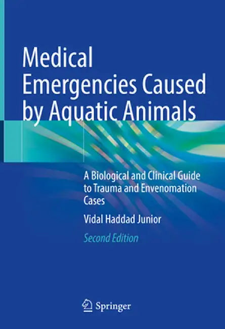 Medical Emergencies Caused by Aquatic Animals: A Biological and Clinical Guide to Trauma and Envenomation Cases by Vidal Haddad Junior