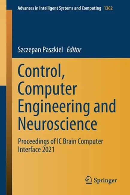 Control, Computer Engineering and Neuroscience: Proceedings of IC Brain Computer Interface 2021 by Szczepan Paszkiel