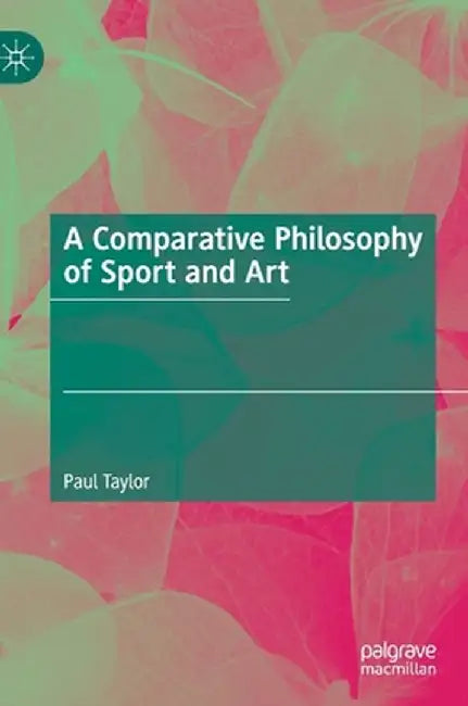 A Comparative Philosophy of Sport and Art by Paul Taylor