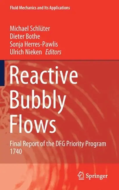 Reactive Bubbly Flows: Final Report of the Dfg Priority Program 1740 by Michael Schlüter