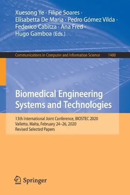 Biomedical Engineering Systems and Technologies: 13th International Joint Conference, Biostec 2020, Valletta, Malta, February 24-26, 2020, Revised Sel by Xuesong Ye
