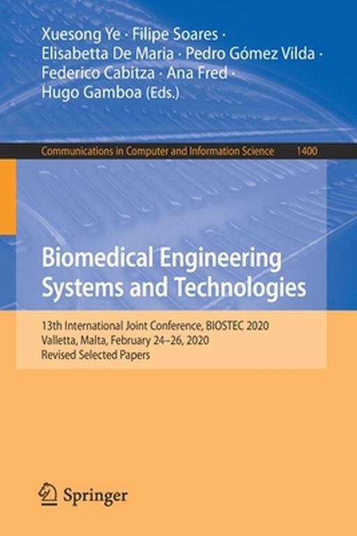 Biomedical Engineering Systems and Technologies: 13th International Joint Conference, Biostec 2020, Valletta, Malta, February 24-26, 2020, Revised Sel by Xuesong Ye