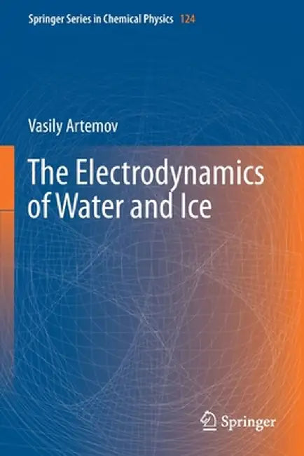 The Electrodynamics of Water and Ice by Vasily Artemov