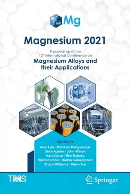 Magnesium 2021: Proceedings of the 12th International Conference on Magnesium Alloys and Their Applications by Alan Luo