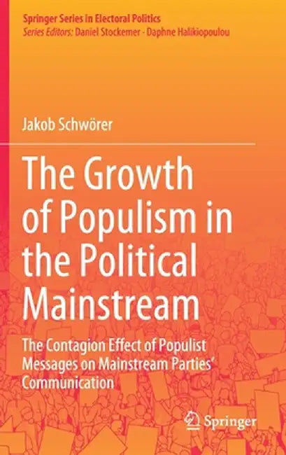 The Growth of Populism in the Political Mainstream: The Contagion Effect of Populist Messages on Mainstream Parties' Communication by Jakob Schwörer