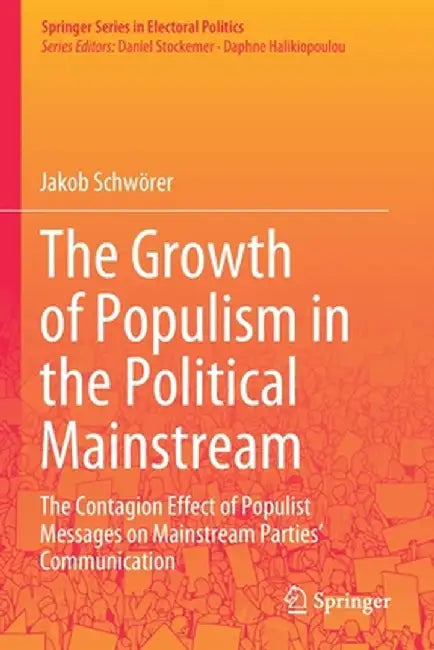 The Growth of Populism in the Political Mainstream: The Contagion Effect of Populist Messages on Mainstream Parties' Communication by Jakob Schwörer