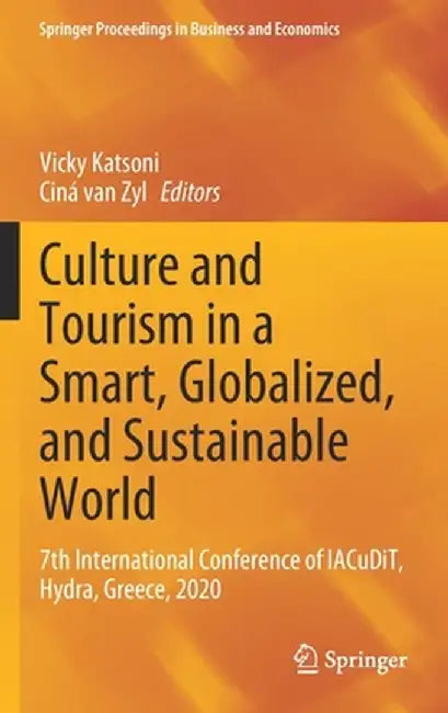 Culture and Tourism in a Smart, Globalized, and Sustainable World: 7th International Conference of Iacudit, Hydra, Greece, 2020 by Vicky Katsoni