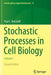 Stochastic Processes in Cell Biology: Volume I by Paul C. Bressloff