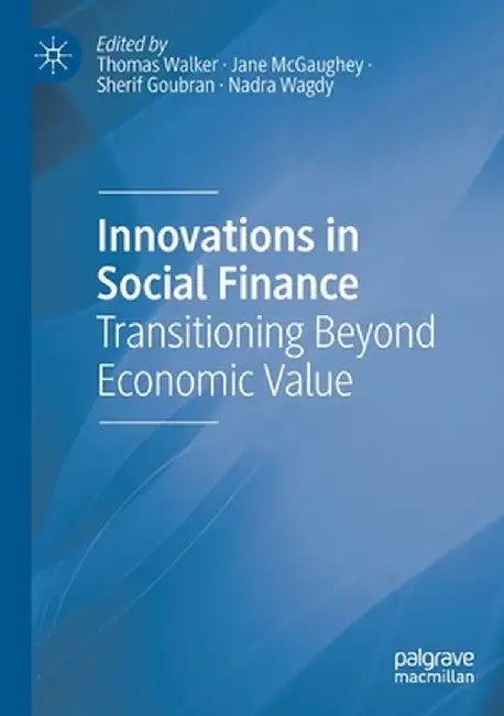 Innovations in Social Finance: Transitioning Beyond Economic Value by Thomas Walker