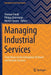 Managing Industrial Services: From Basics to the Emergence of Smart and Remote Services by Friedli