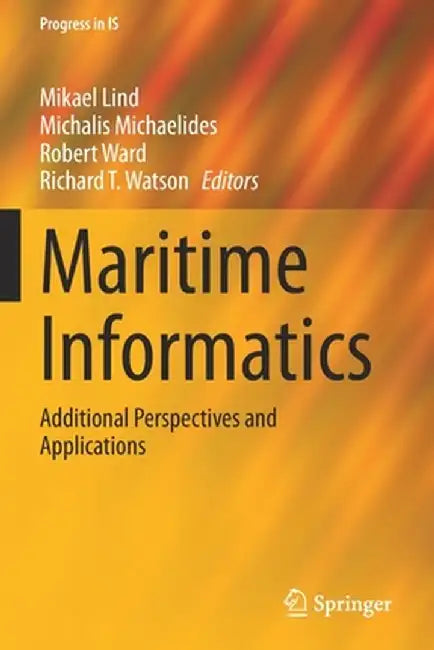 Maritime Informatics: Additional Perspectives and Applications by Mikael Lind