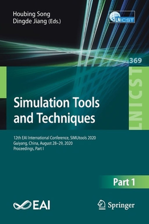 Simulation Tools and Techniques: 12th Eai International Conference, Simutools 2020, Guiyang, China, August 28-29, 2020, Proceedings, Part I by Houbing Song