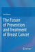The Future of Prevention and Treatment of Breast Cancer by Jose Russo